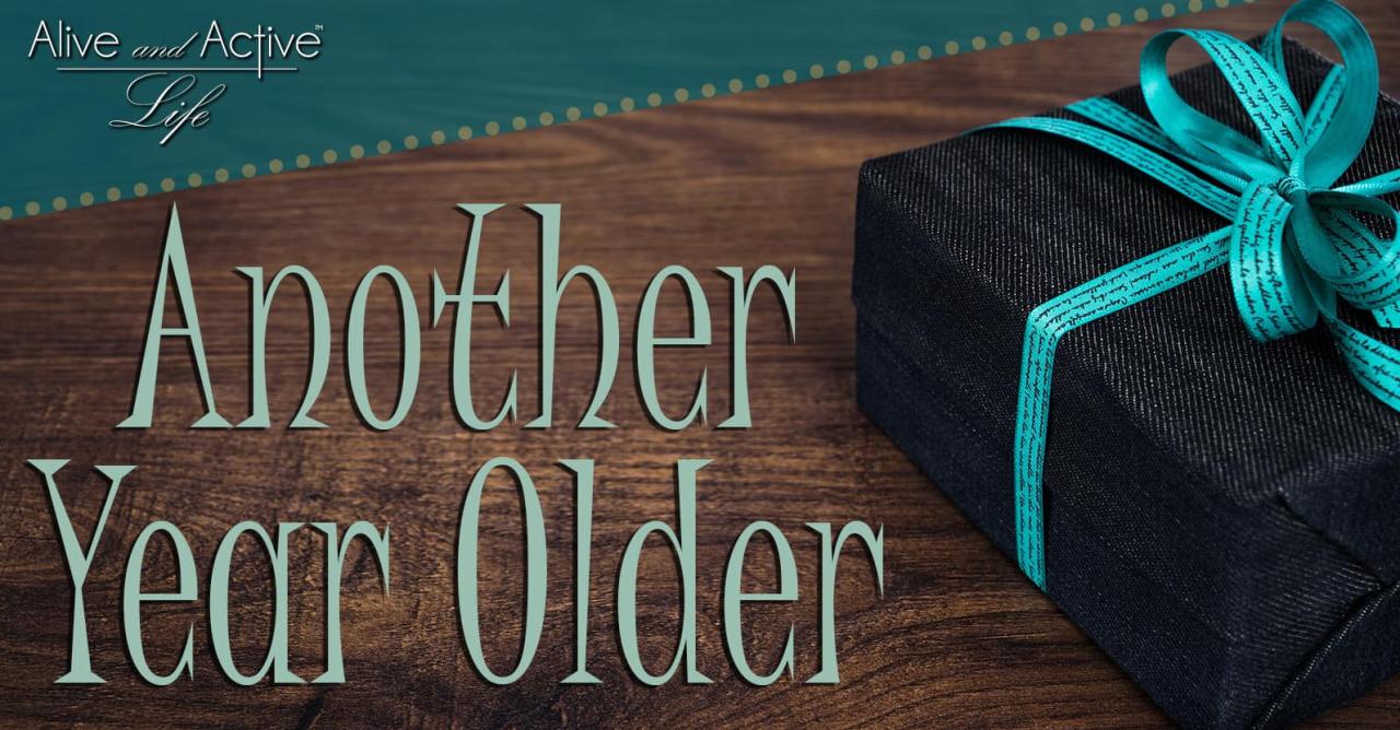 Another Year Older - Alive and Active Life Another Year Older - Alive and Active Life