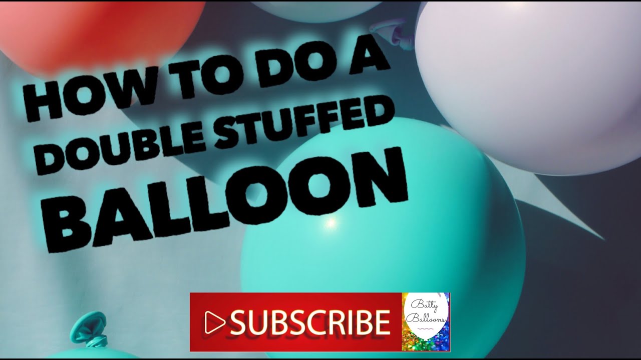 Why You Should Be Using Double Stuffed Balloons | How to Make Double ...